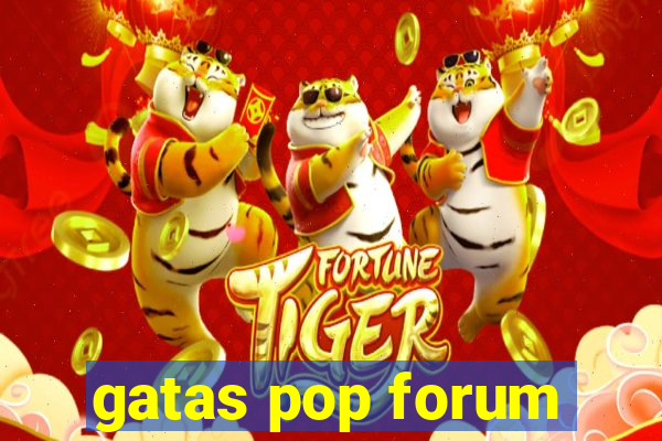 gatas pop forum